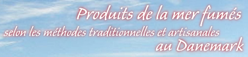 Produits de la mer fumés selon les méthodes traditionnelles et artisanales au Danemark